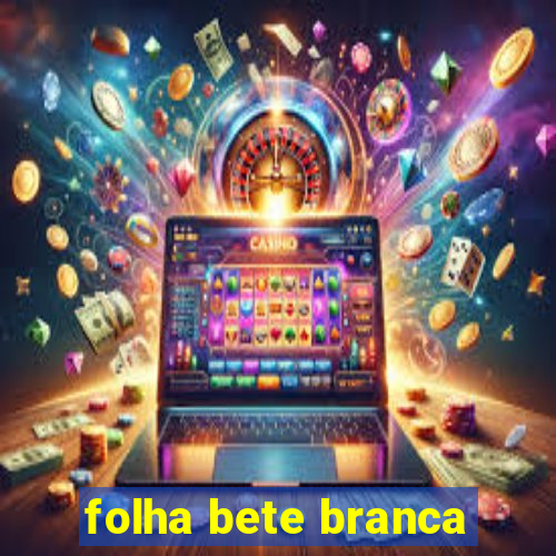 folha bete branca